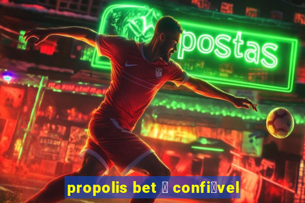 propolis bet 茅 confi谩vel